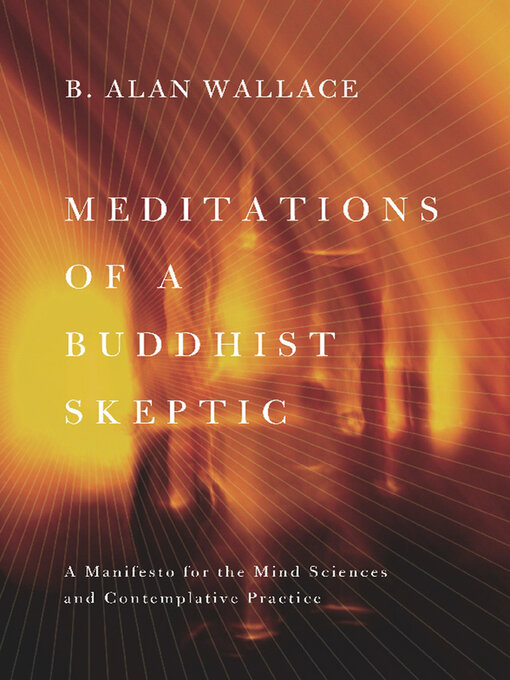 Title details for Meditations of a Buddhist Skeptic by B. Alan Wallace - Available